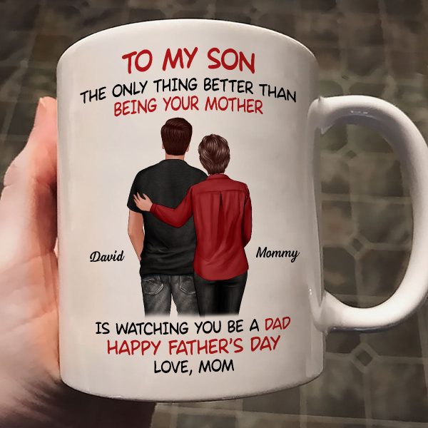 From Mom To Son Watching You Be A Dad Personalized Mug, Heartfelt Gift For Son Online now